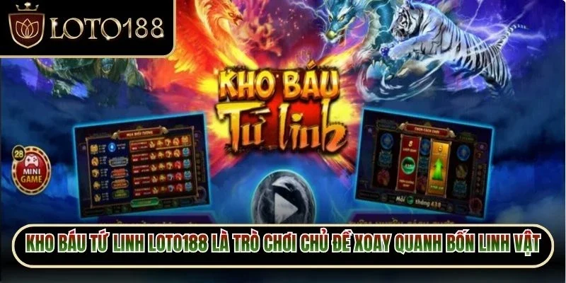 Kho báu tứ linh loto188 là trò chơi có chủ đề xoay quanh bốn linh vật hấp dẫn