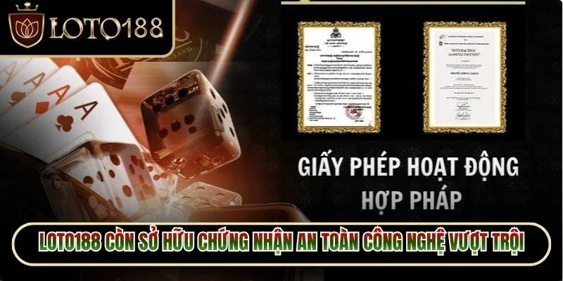 Loto188 còn sở hữu chứng nhận an toàn công nghệ vượt trội